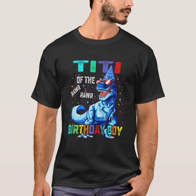 Camiseta Titi Of The Birthday Boy Funny Titisaurus T Rex Di (Frente)