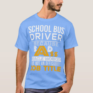 Camiseta Título do Trabalho de Badass do Driver de Ônibus E