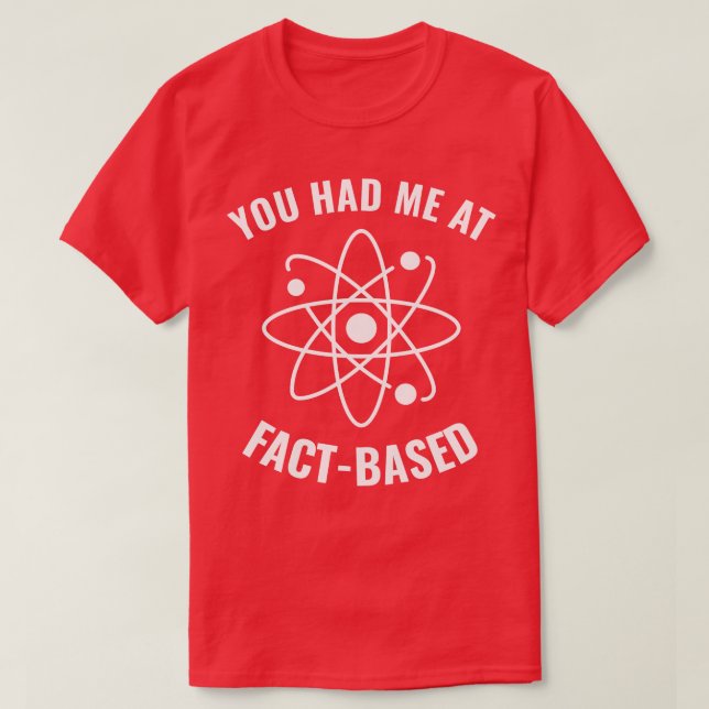 Camiseta Tive-me no FactBased Engraçado Science Geek 1 (Frente do Design)