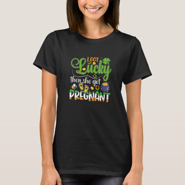 Camiseta Tive Sorte, Então Ela Ficou Grávida. (Frente)