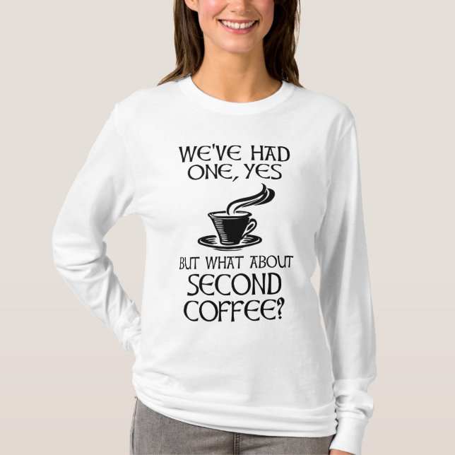 Camiseta Tivemos um, sim, mas e o segundo café? (Frente)