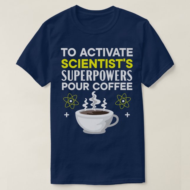 Camiseta To Activate Scientist Superpowers Pour Coffee Scie (Frente do Design)
