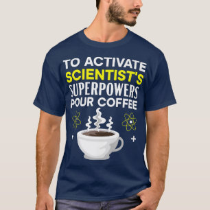 Camiseta To Activate Scientist Superpowers Pour Coffee Scie