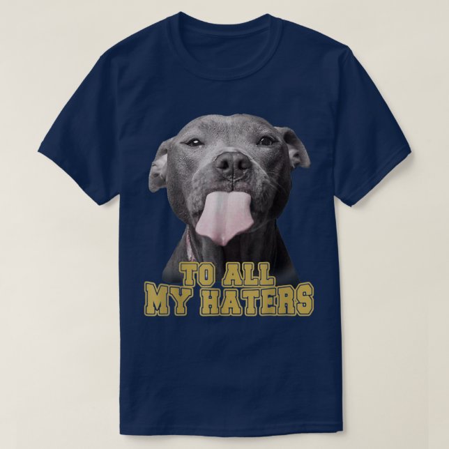 Camiseta To All My Haters Funny Pitbull Dog Owner Dog Dad  (Frente do Design)