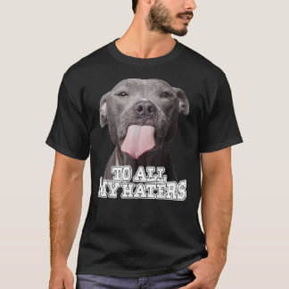 Camiseta To All My Haters Pitbull Dog   