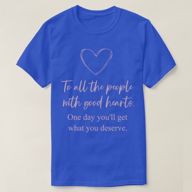 Camiseta To All People With Good Hearts Quote I Love And Su (Frente do Design)