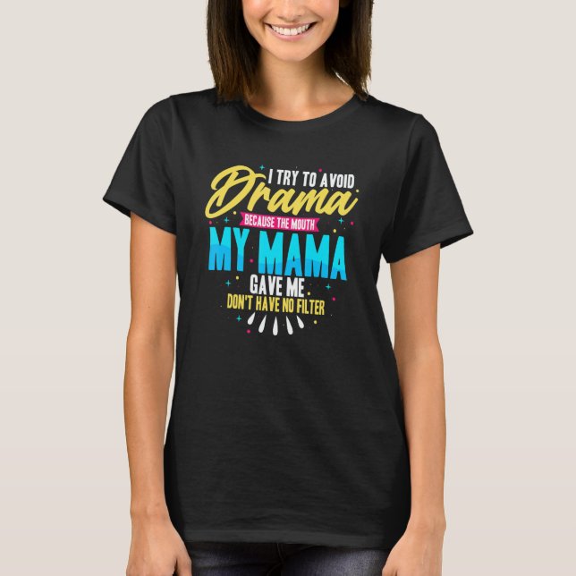 Camiseta To Avoid Drama Because The Mouth My Mama Gave Me   (Frente)