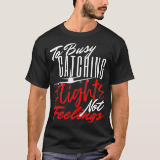 Camiseta To Busy Catching Flights Not Feelings Premium