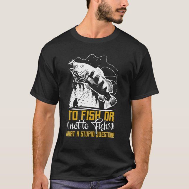 Camiseta To Fish Or Not To Fish   Fishermen Fishing (Frente)