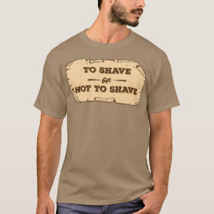 Camiseta To Shave Or Not To Shave Beards Bearded Full Beard