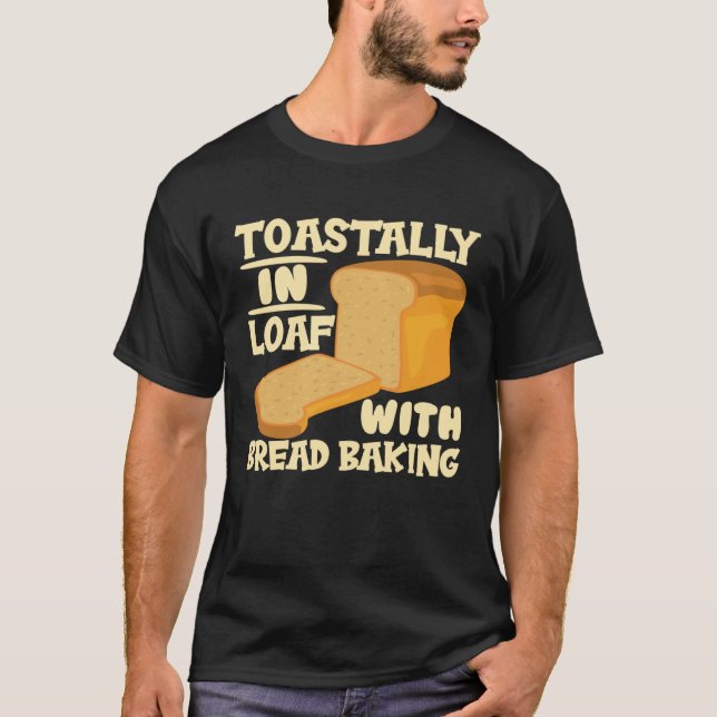 Camiseta Toastin In Loaf Com Entusiasta De Pão (Frente)