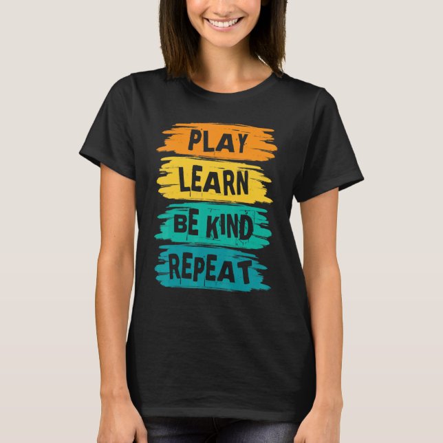Camiseta Tocar Aprender A Ser gentil Repetir Para O Dia Da  (Frente)