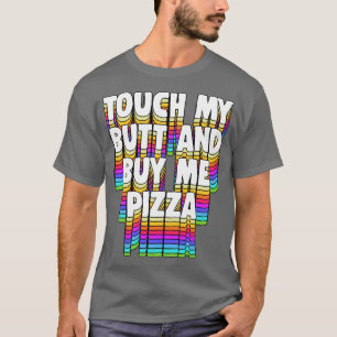 Camiseta Tocar Meu Comprar De Bumbum Me Pizza Meme Típico E