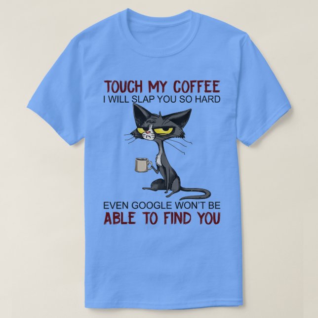 Camiseta Tocar No Meu Café Eu Vou Vomitar Você Tão Engraçad (Frente do Design)