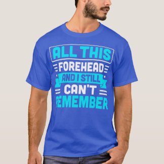 Camiseta toda essa testa e eu ainda não consigo lembrar