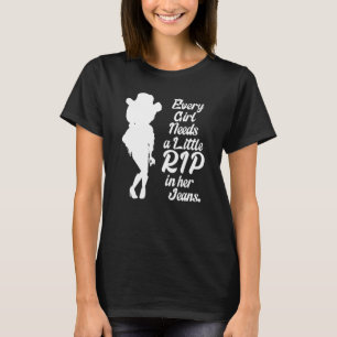 Camiseta Toda Garota Precisa de um Pequeno Rasgo em Sua Cal
