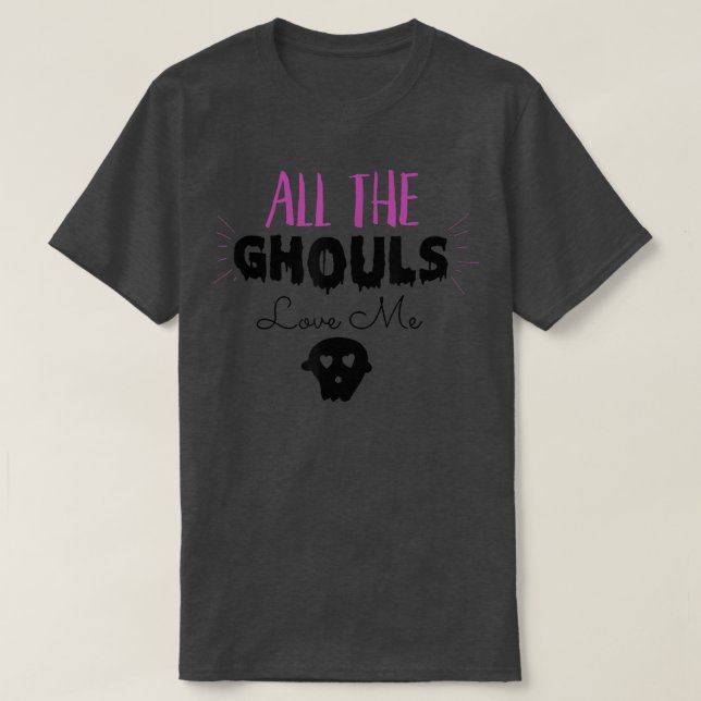Camiseta Todas As Ghouls Me Adoram T-Shirt144 (Frente do Design)