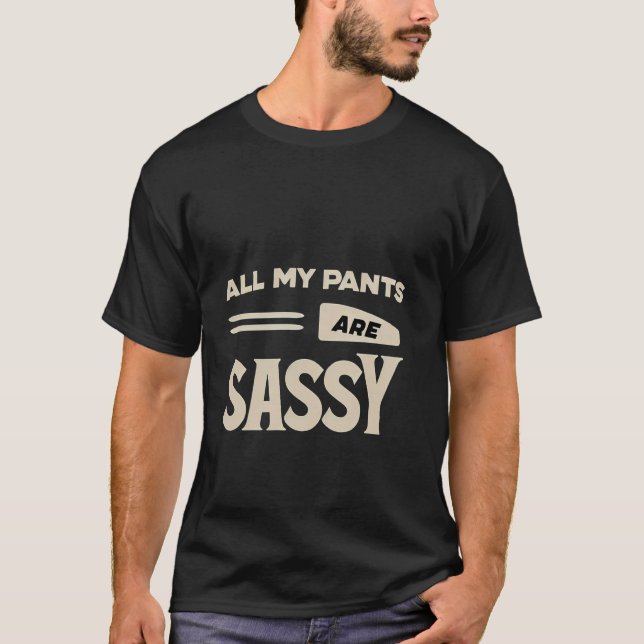 Camiseta Todas as minhas calças têm atitude ousada de moda  (Frente)