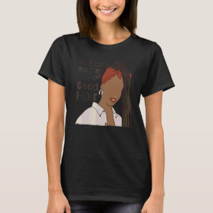 Camiseta Todas as Mulheres Negras Têm Cabelo Bom Orgulho de