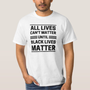 Camiseta todas as vidas não importam até que vidas negras