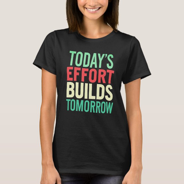 Camiseta Today Efforts Build Tomorrow Women Motivational  (Frente)