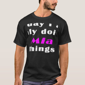 Camiseta Today I am only doing Mia things 