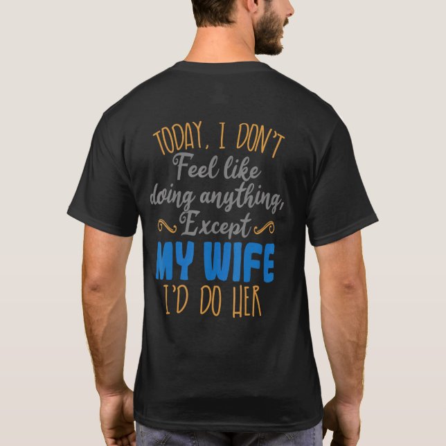 Camiseta Today I Dont Feel Like Doing Anything Except My Wi (Verso)