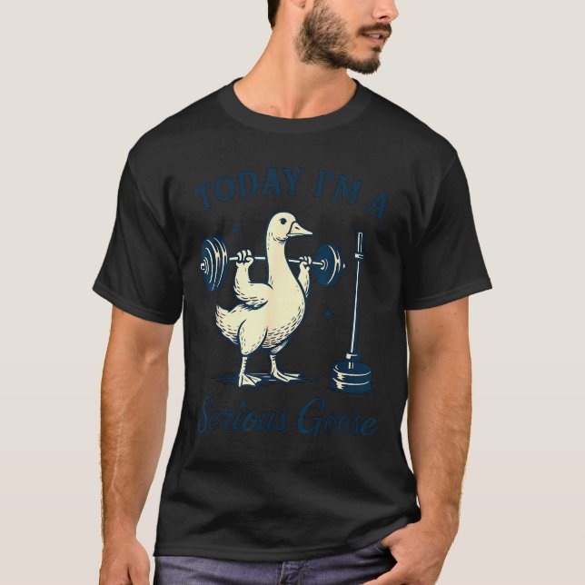 Camiseta Today I'm A Serious Goose Funny Lifting Weights Gy (Frente)
