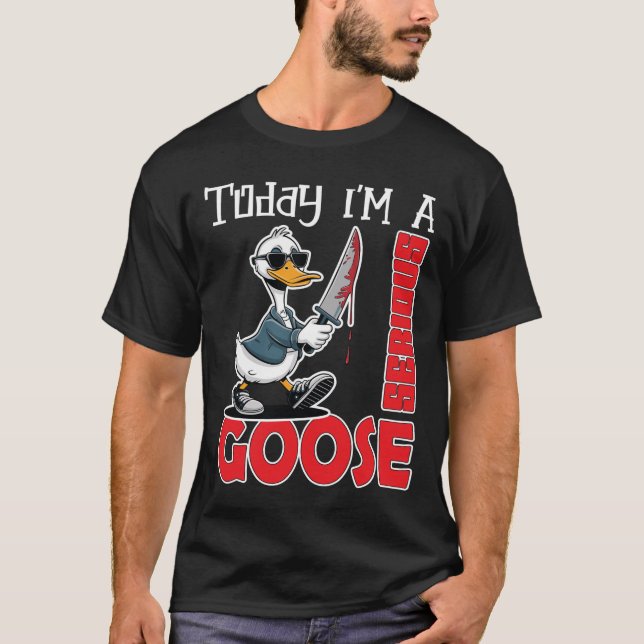 Camiseta Today Im A Serious Goose Silly Goose Cute T-Shirt (Frente)