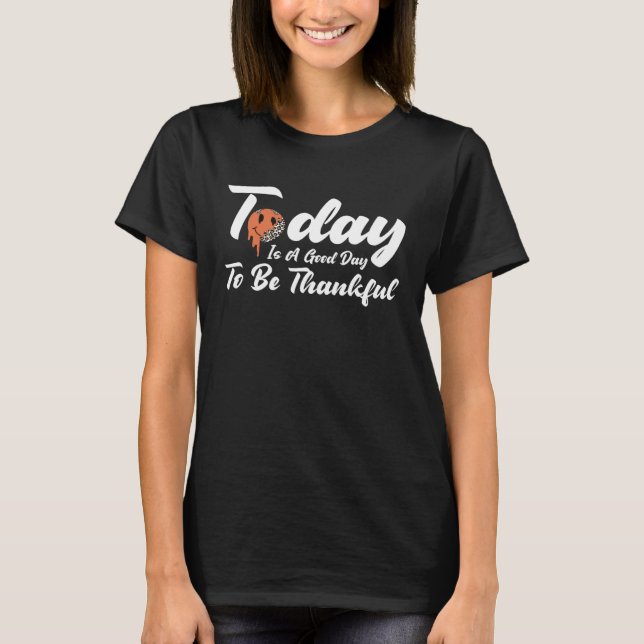 Camiseta Today Is A Good Day To Be Thankful Happy Melting F (Frente)
