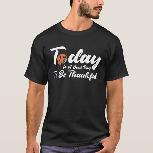 Camiseta Today Is A Good Day To Be Thankful Happy Melting F (Frente)