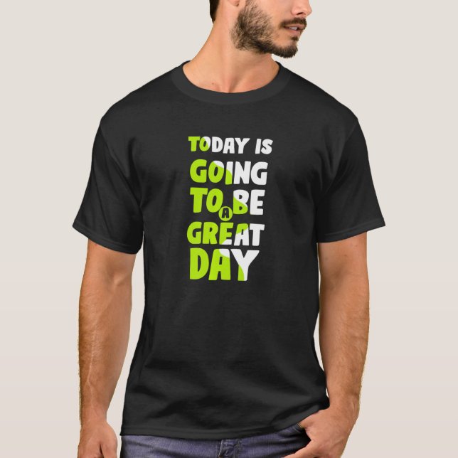 Camiseta Today Is Going To Be A Great Day Motivational Slog (Frente)