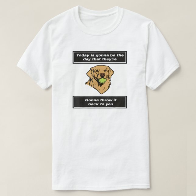 Camiseta Today Is Gonna Be The Day That They're Gonna Throw (Frente do Design)