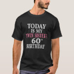 Camiseta Today Is My Twin Sister's 60Th Birthday Party 60 Y<br><div class="desc">Twins Birthday Ideas For Family Members. Today Is My Twin Sister's 60th Birthday Party 60 Years Old. I CAN'T KEEP CALM it's my twin sister's 60th birthday celebration! Cute women's birthday party theme twins clothing idea for brother to wear. amazing girl's birthday clothes design for her. Wish your Sister a...</div>