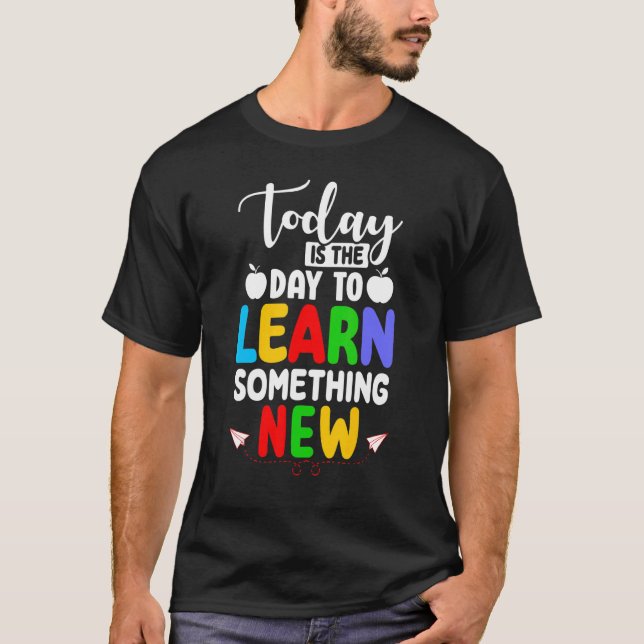 Camiseta Today Is The Day To Learn Something New Back To Sc (Frente)