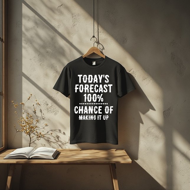Camiseta Today’s Forecast: 100% Chance of Making It Up (Criador carregado)