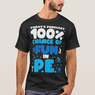 Camiseta Today's forecast 100 chance of fun in PE Teacher P