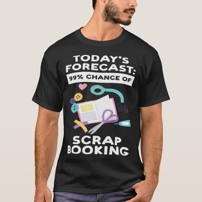 Camiseta today's forecast 99 chance of scrapbooking scrapbo (Frente)