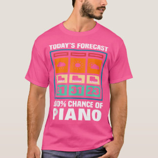 Camiseta Today'S Forecast Chance Of Piano Player Pianist No