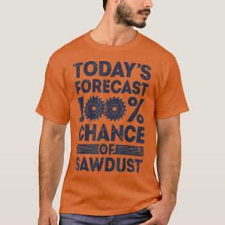 Camiseta Todays forecast woodworking funny woodworker dad