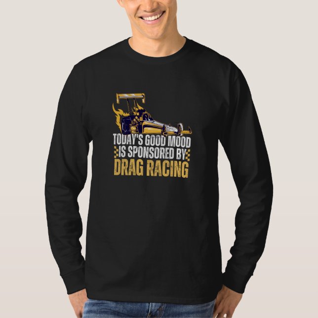 Camiseta Today's Good Mood Is Sponsored By Drag Racing (Frente)