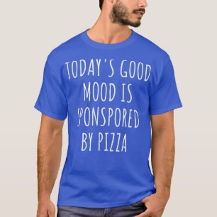 Camiseta Todays Good Mood Is Sponsored By Pizza 1808