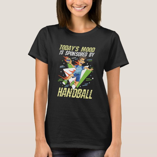 Camiseta Today's Mood Is Sponsored By Handball for a Handba (Frente)