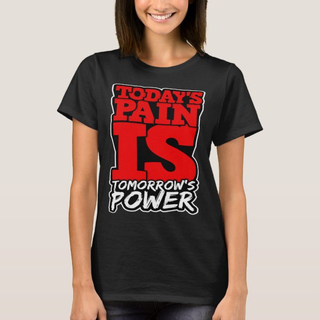 Camiseta Todays Pain is Tomorrows Power Motivate Men Women  (Frente)