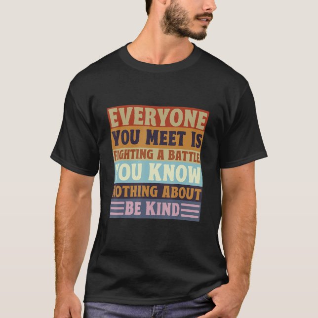 Camiseta Todo Mundo Está Lutando Uma Batalha Que Você Não S (Frente)