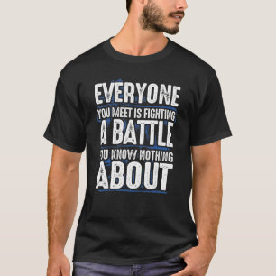 Camiseta Todo mundo que você conhece está lutando contra a