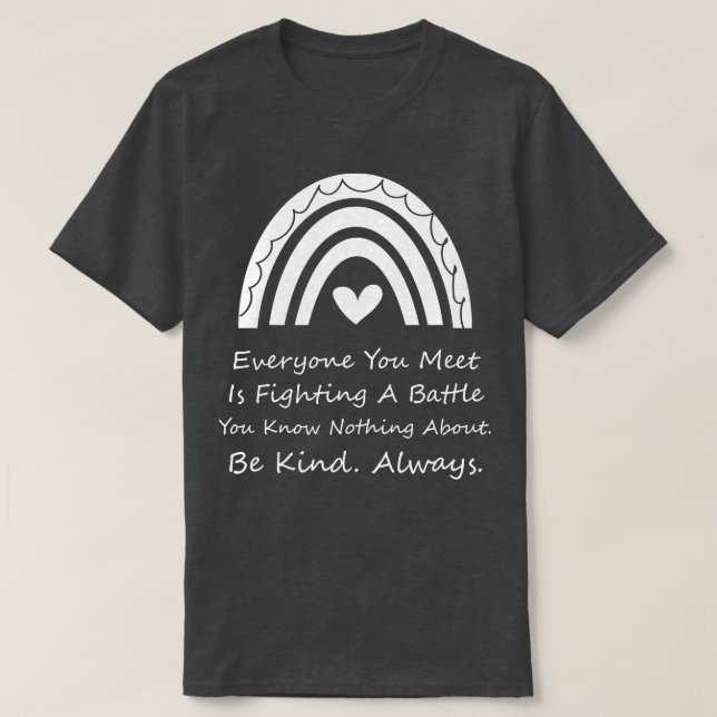 Camiseta Todo Mundo Que Você Conhece Está Lutando Uma Batal (Frente do Design)