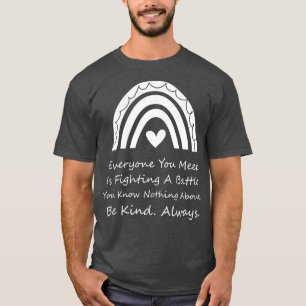 Camiseta Todo Mundo Que Você Conhece Está Lutando Uma Batal