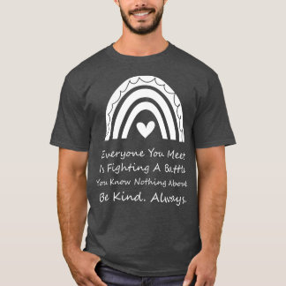 Camiseta Todo Mundo Que Você Conhece Está Lutando Uma Batal