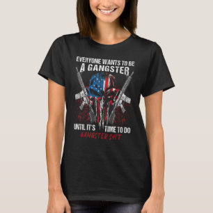 Camiseta Todo mundo quer ser um gangster até que seja hora 